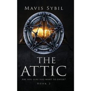 The Attic. Are you sure you want to enter? Book 2 - by  Mavis Sybil (Paperback) - 1 of 1