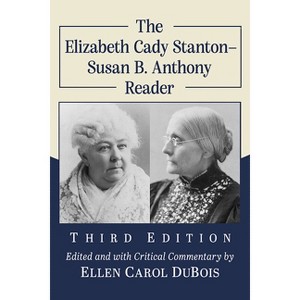 The Elizabeth Cady Stanton-Susan B. Anthony Reader, 3d ed. - by  Elizabeth Cady Stanton & Susan B Anthony (Paperback) - 1 of 1