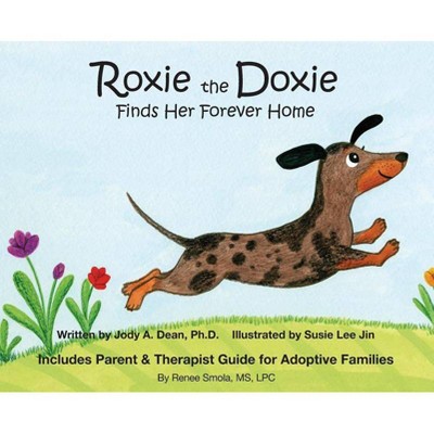 Roxie the Doxie Finds Her Forever Home - by  Dean a Jody (Hardcover)