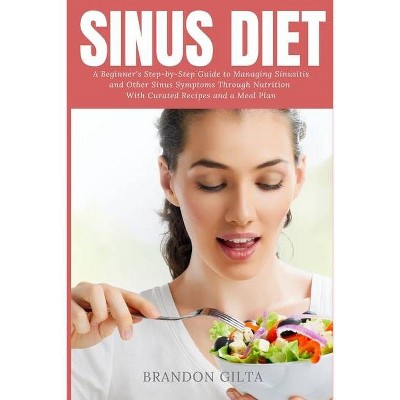 Sinus Diet - by  Brandon Gilta (Paperback)