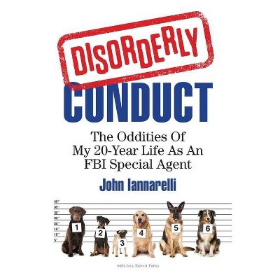 Disorderly Conduct - by  John Iannarelli & Joey Robert Parks (Hardcover)