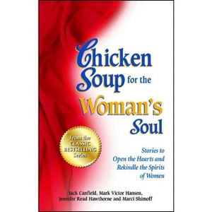 Chicken Soup for the Woman's Soul - by  Jack Canfield & Mark Victor Hansen & Jennifer Read Hawthorne (Paperback) - 1 of 1