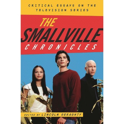 Smallville Chronicles - by  Lincoln Geraghty (Hardcover)