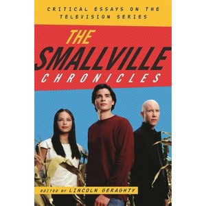 Smallville Chronicles - by  Lincoln Geraghty (Hardcover) - 1 of 1