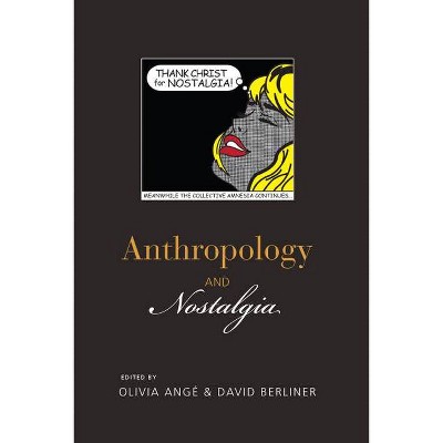 Anthropology and Nostalgia - by  Olivia Angé & David Berliner (Paperback)