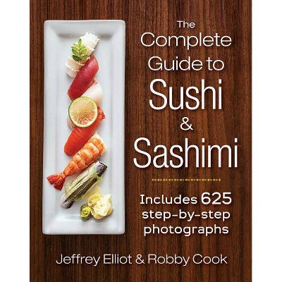 The Complete Guide to Sushi and Sashimi - by  Jeffrey Elliot & Robby Cook (Spiral Bound)