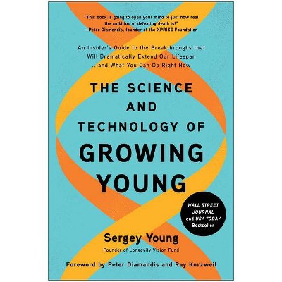 The Science and Technology of Growing Young - by  Sergey Young (Hardcover)