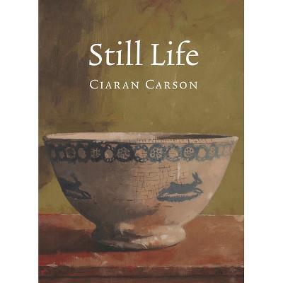 Still Life - by  Ciaran Carson (Paperback)