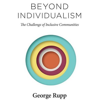 Beyond Individualism - (Religion, Culture, and Public Life) by  George Rupp (Hardcover)