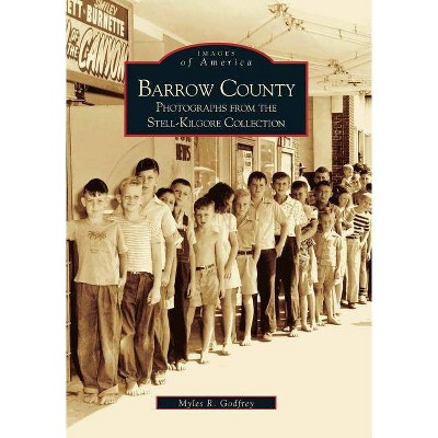 Barrow County - (Images of America (Arcadia Publishing)) by Myles R Godfrey (Paperback)