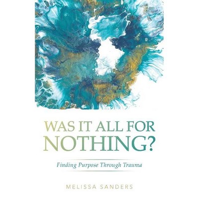 Was It All For Nothing? - by  Melissa Sanders (Paperback)