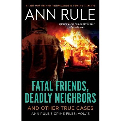 Fatal Friends, Deadly Neighbors, 16 - (Ann Rule's Crime Files) by  Ann Rule (Paperback)