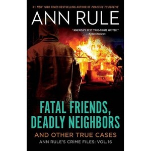 Fatal Friends, Deadly Neighbors - (Ann Rule's Crime Files) by  Ann Rule (Paperback) - 1 of 1