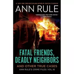 Fatal Friends, Deadly Neighbors - (Ann Rule's Crime Files) by  Ann Rule (Paperback)