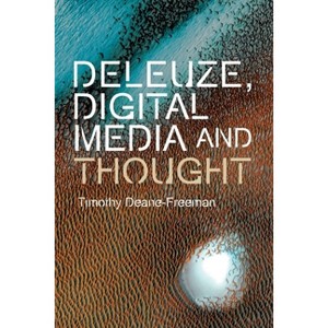 Deleuze, Digital Media and Thought - (Plateaus - New Directions in Deleuze Studies) by  Timothy Deane-Freeman (Paperback) - 1 of 1