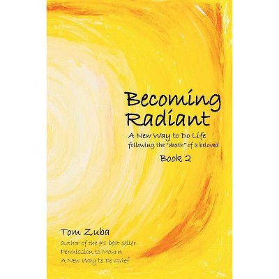 Becoming Radiant - by  Tom Zuba (Paperback)