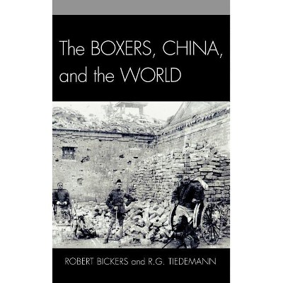 The Boxers, China, and the World - by  Robert Bickers & R G Tiedemann (Hardcover)