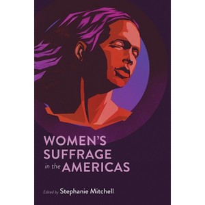 Women's Suffrage in the Americas - (Path to Open) by  Stephanie Mitchell (Hardcover) - 1 of 1