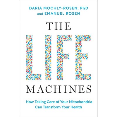 The Life Machines - by  Daria Mochly-Rosen & Emanuel Rosen (Hardcover)