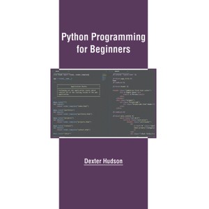 Python Programming for Beginners - by  Dexter Hudson (Hardcover) - 1 of 1