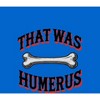 That Was Humerus Adult Crew Neck Short Sleeve Tee - 2 of 2
