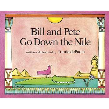 Bill and Pete Go Down the Nile - by  Tomie dePaola (Paperback)