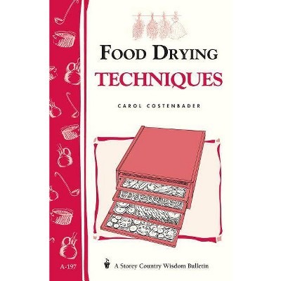 Food Drying Techniques - (Storey Country Wisdom Bulletin) by  Carol W Costenbader (Paperback)