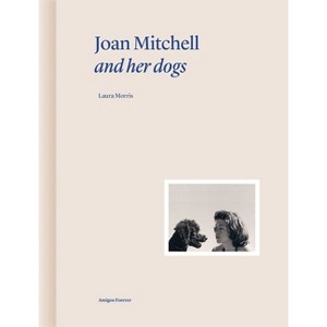Joan Mitchell and Her Dogs - (Amigos Forever) by  Laura Morris & Martin Bethenod (Hardcover) - 1 of 1