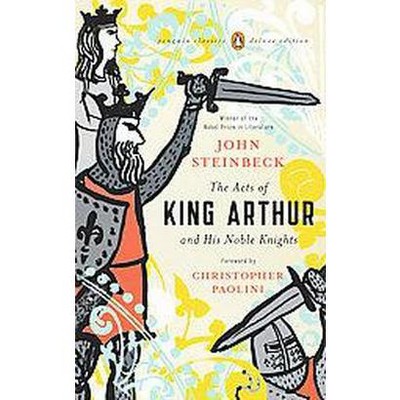 The Acts of King Arthur and His Noble Knights - (Penguin Classics Deluxe Edition) by  John Steinbeck (Paperback)