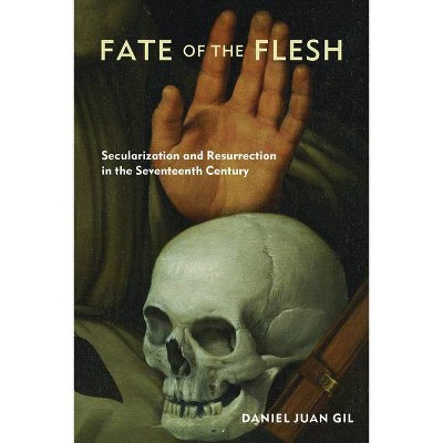 Fate of the Flesh - by  Daniel Juan Gil (Hardcover)