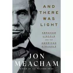 And There Was Light - by  Jon Meacham (Hardcover)