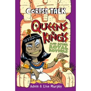 Corpse Talk: Queens and Kings and Other Royal Rotters - by  Adam Murphy (Paperback) - 1 of 1