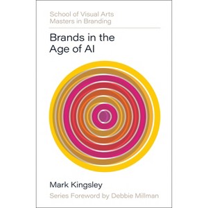 Brands in the Age of AI - (Sva Masters in Branding) by  Mark Kingsley (Hardcover) - 1 of 1