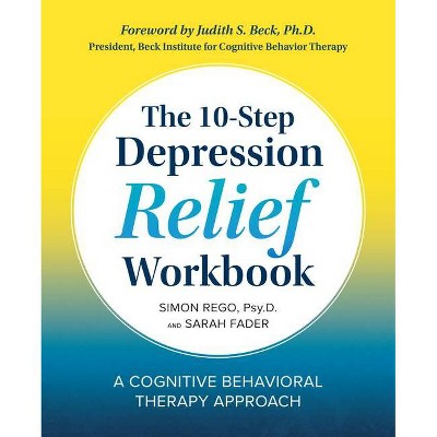 The 10-Step Depression Relief Workbook - by  Simon Rego & Sarah Fader (Paperback)