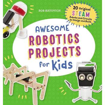 Awesome Robotics Projects for Kids - (Awesome Steam Activities for Kids) by  Bob Katovich (Paperback)