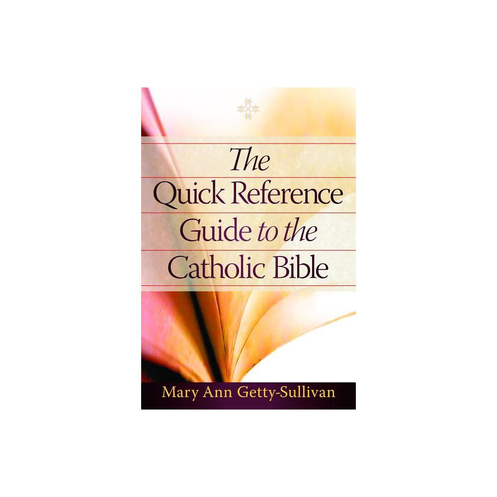 The Quick Reference Guide to the Catholic Bible - by Mary Ann Getty-Sullivan (Paperback)