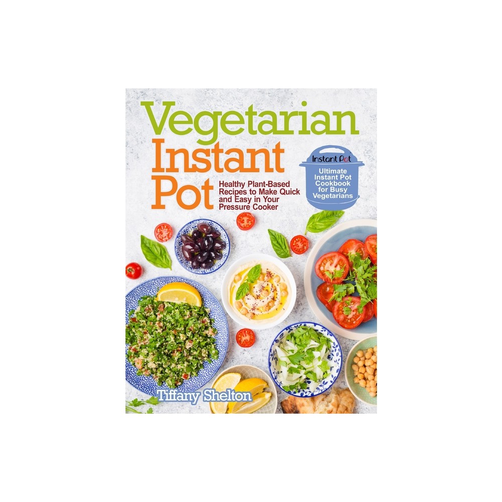 Vegetarian Instant Pot - by Tiffany Shelton (Paperback)