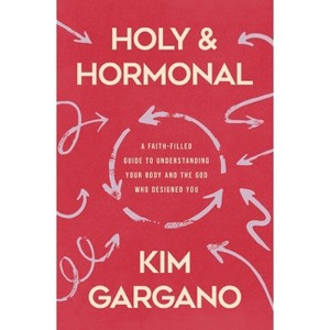 Holy and Hormonal - by  Kim Gargano (Paperback) - 1 of 1