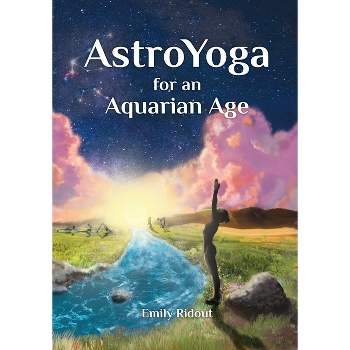 AstroYoga for an Aquarian Age - by  Emily Ridout (Paperback)