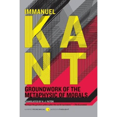 Groundwork of the Metaphysic of Morals - (Harper Perennial Modern Thought) by  Immanuel Kant & H J Paton (Paperback)