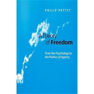 A Theory of Freedom - by  Philip Pettit (Paperback) - 1 of 1