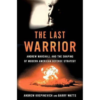 The Last Warrior - by  Andrew F Krepinevich & Barry D Watts (Hardcover)