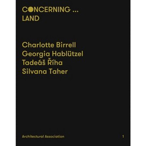 Concerning...Land - by  Charlotte Birrell & Georgia Hablutzel & Tadeas Riha & Silvana Taher (Paperback) - 1 of 1