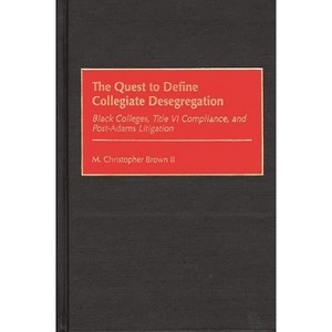 Quest to Define Collegiate Desegregation - by  M Christopher Brown (Hardcover) - 1 of 1