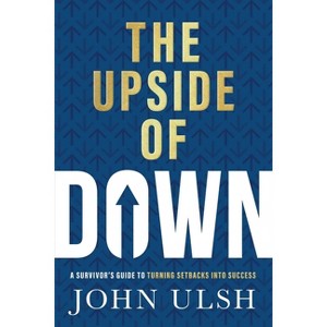 The Upside of Down - by  John D Ulsh (Hardcover) - 1 of 1