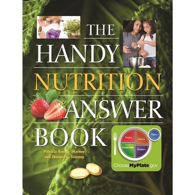 The Handy Nutrition Answer Book - (Handy Answer Books) by  Patricia Barnes-Svarney & Thomas E Svarney (Paperback)