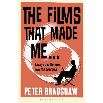 The Films That Made Me... - by  Peter Bradshaw (Paperback)