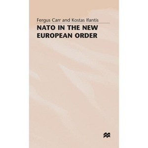 NATO in the New European Order - by  F Carr & K Ifantis (Hardcover) - 1 of 1