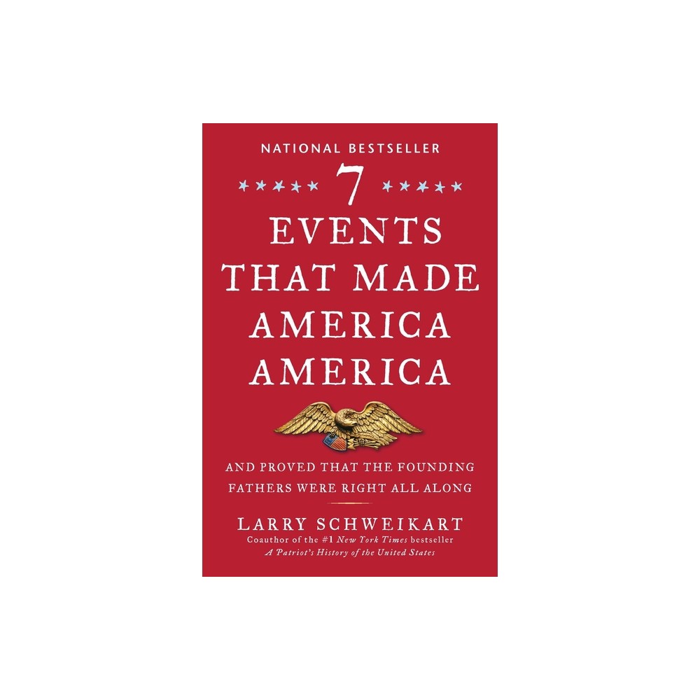 Seven Events That Made America America - by Larry Schweikart (Paperback)