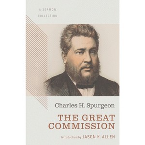 The Great Commission: A Sermon Collection - by  Charles Haddon Spurgeon (Paperback) - 1 of 1